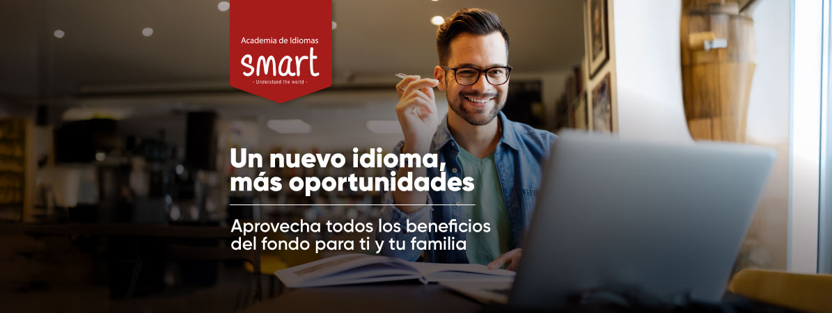 Academia de Idiomas Smart: un nuevo idioma, más oportunidades. Beneficios del fondo para ti y tu familia
